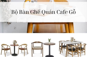 Khám Phá Bộ Bàn Ghế Quán Cafe Gỗ Đẹp Giá Hấp Dẫn