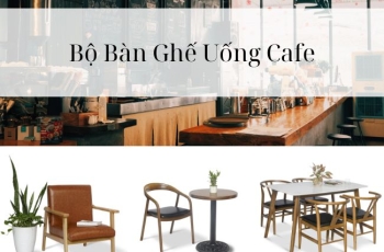 Thư Giãn Với Bộ Bàn Ghế Uống Cafe Ưng Ý Giá Hấp Dẫn
