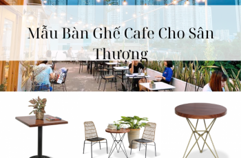 Đặc Trưng Của Mẫu Bàn Ghế Cafe Cho Sân Thượng