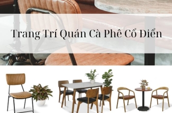 Chọn Bàn Ghế Cafe Cho Trang Trí Quán Cà Phê Cổ Điển