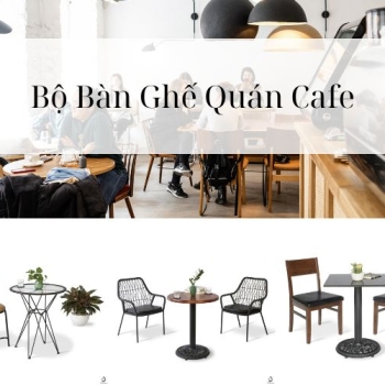 Hình ảnh Làm Sao Để Chọn Được Bộ Bàn Ghế Quán Cafe Đẹp