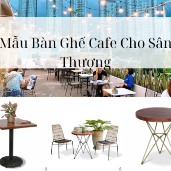 Hình ảnh Đặc Trưng Của Mẫu Bàn Ghế Cafe Cho Sân Thượng