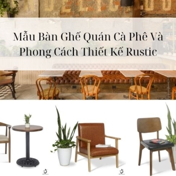 Hình ảnh Mẫu Bàn Ghế Quán Cà Phê Và Phong Cách Thiết Kế Rustic