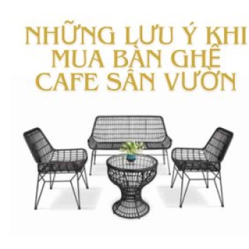 Hình ảnh Mua Bàn Ghế Cafe Sân Vườn Giá Rẻ Chất Lượng Cao Cần Lưu Ý Điều Gì?