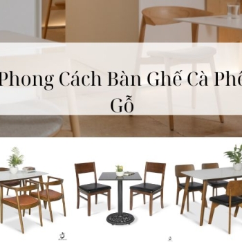 Hình ảnh Cập Nhật Phong Cách Bàn Ghế Cà Phê Gỗ Các Loại Hiện Nay
