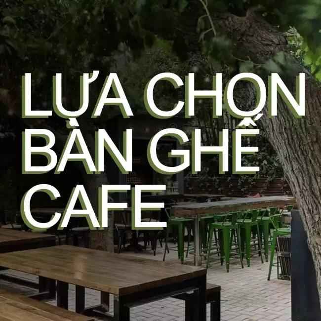 lua-chon-ban-ghe-cafe